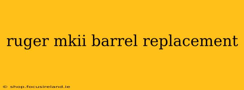 ruger mkii barrel replacement
