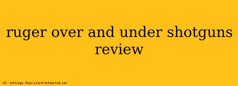 ruger over and under shotguns review