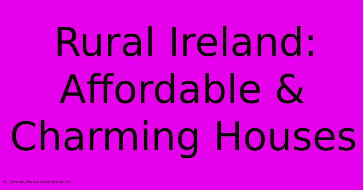 Rural Ireland: Affordable & Charming Houses