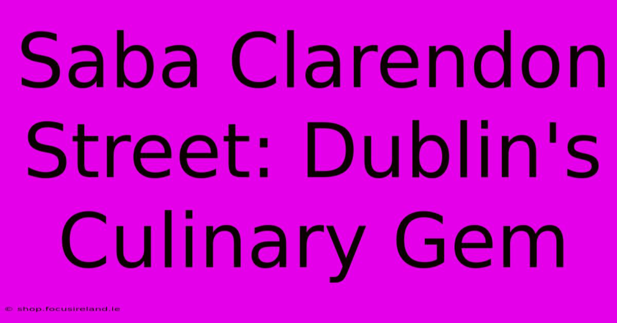 Saba Clarendon Street: Dublin's Culinary Gem