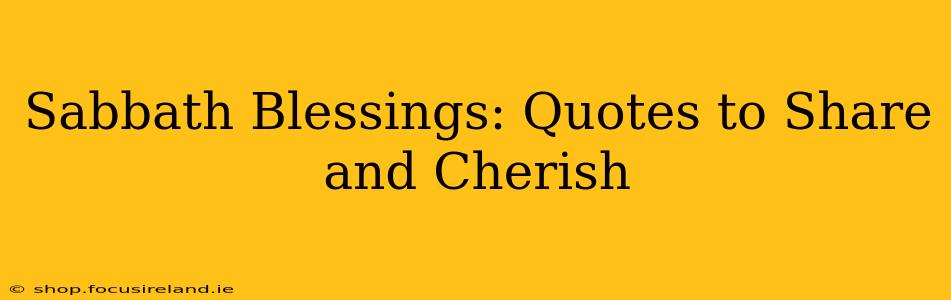 Sabbath Blessings: Quotes to Share and Cherish