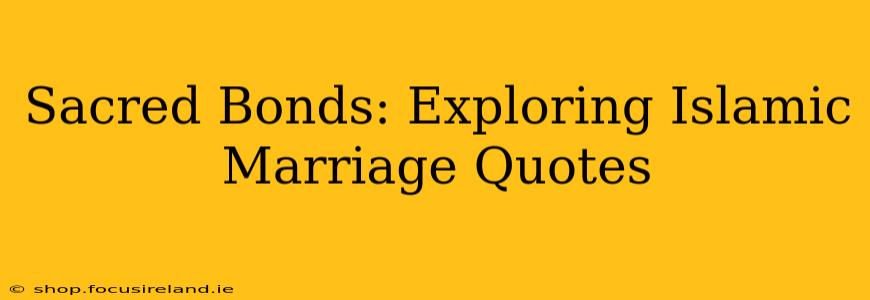 Sacred Bonds: Exploring Islamic Marriage Quotes