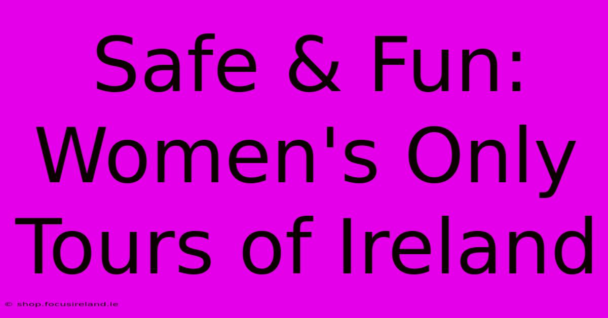 Safe & Fun: Women's Only Tours Of Ireland