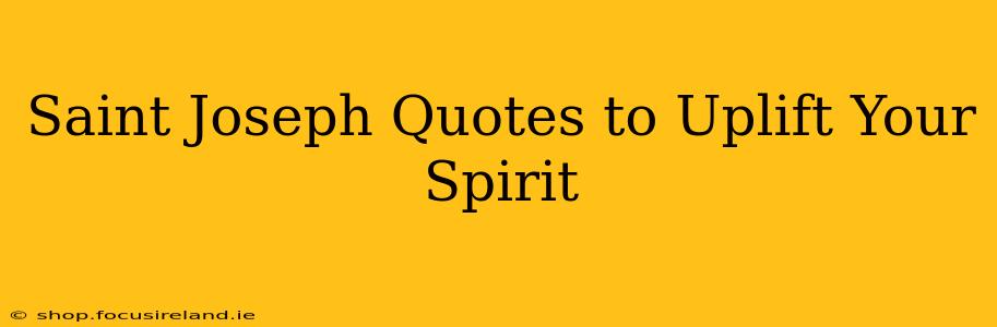 Saint Joseph Quotes to Uplift Your Spirit