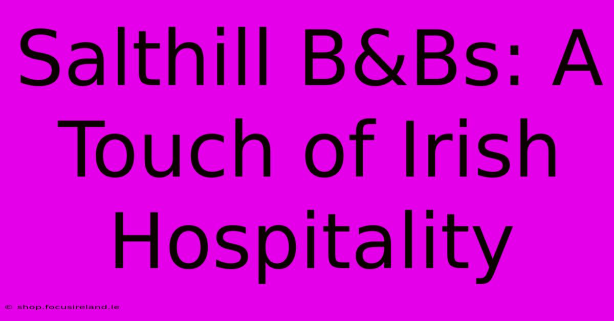 Salthill B&Bs: A Touch Of Irish Hospitality