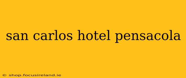 san carlos hotel pensacola