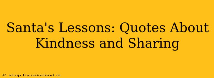 Santa's Lessons: Quotes About Kindness and Sharing
