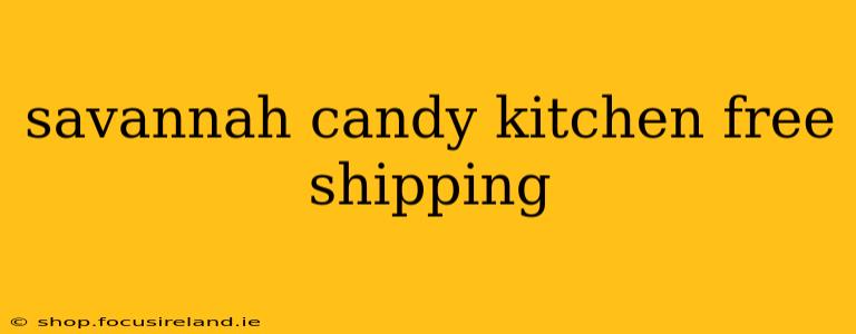 savannah candy kitchen free shipping