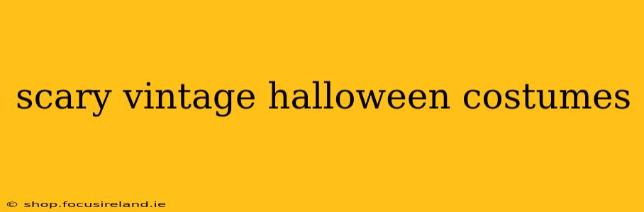 scary vintage halloween costumes