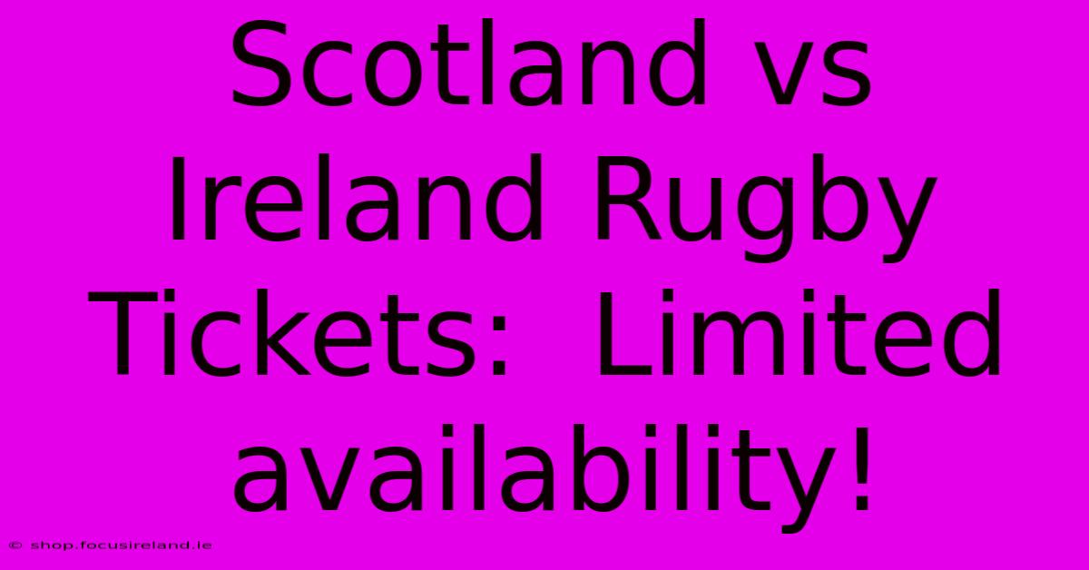 Scotland Vs Ireland Rugby Tickets:  Limited Availability!