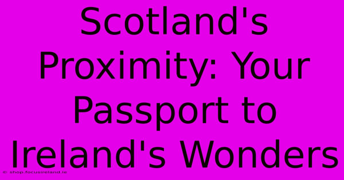 Scotland's Proximity: Your Passport To Ireland's Wonders