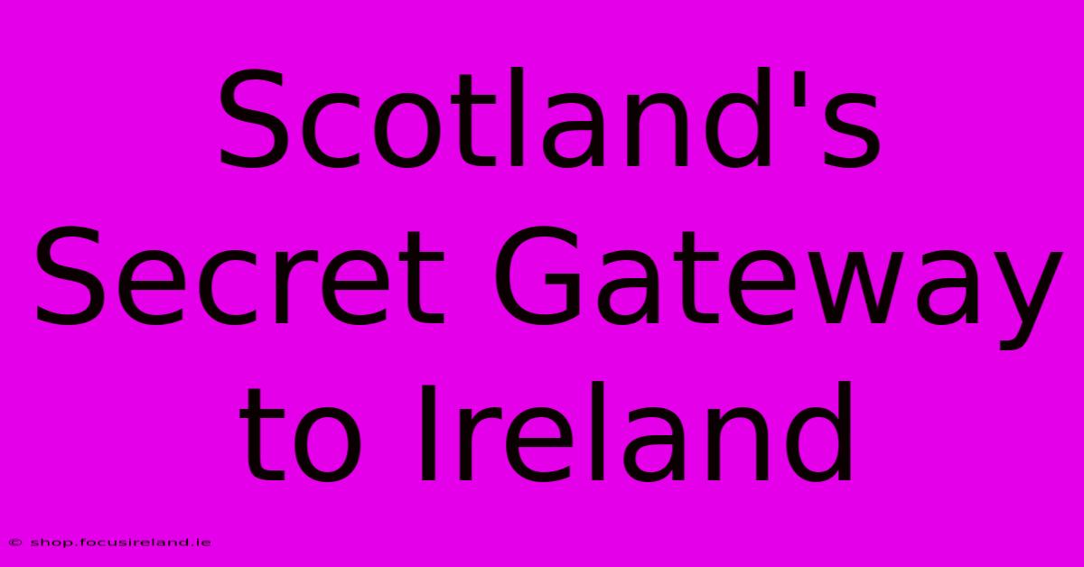 Scotland's Secret Gateway To Ireland