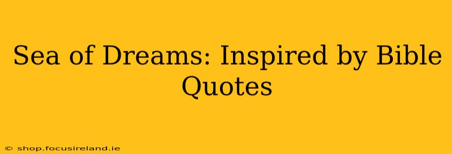 Sea of Dreams: Inspired by Bible Quotes