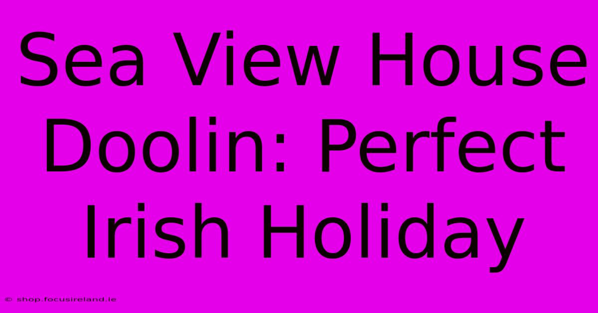 Sea View House Doolin: Perfect Irish Holiday