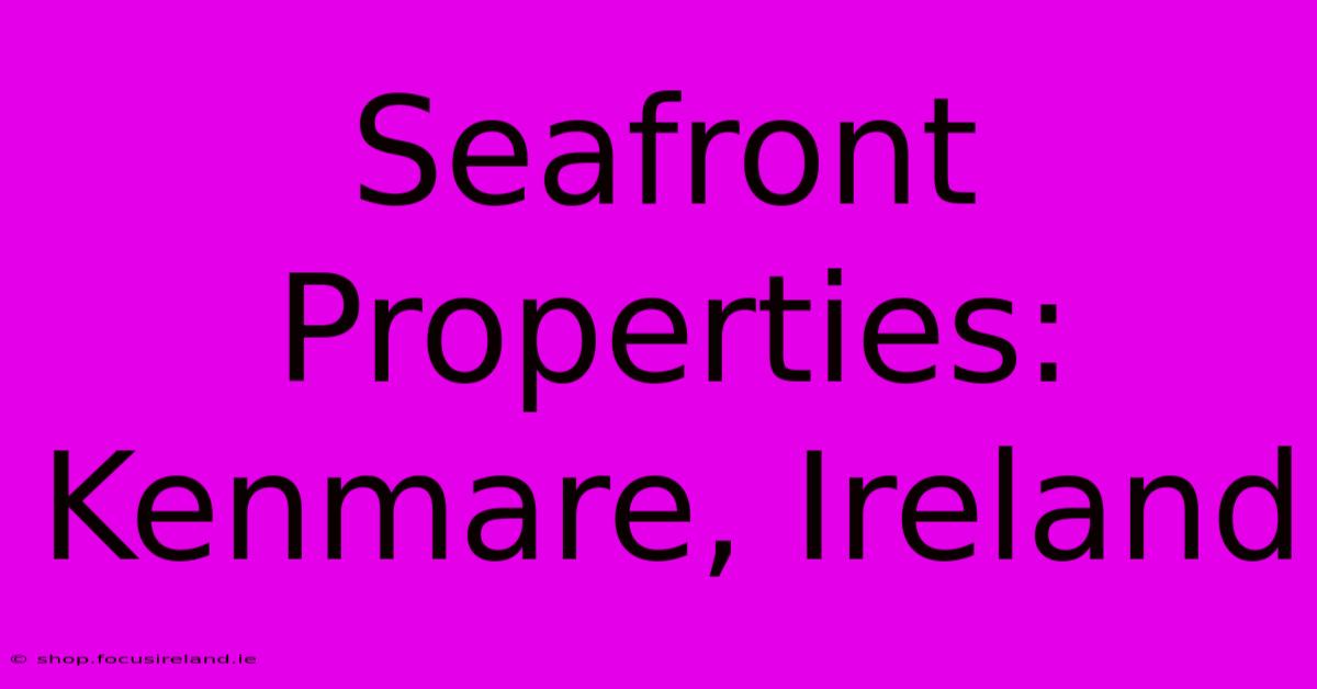 Seafront Properties: Kenmare, Ireland