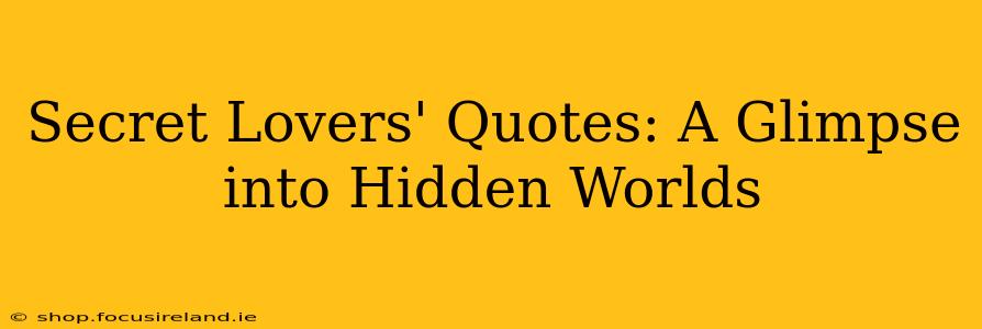 Secret Lovers' Quotes: A Glimpse into Hidden Worlds