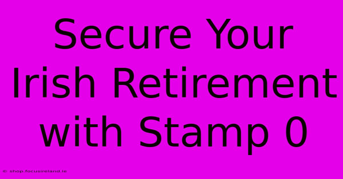 Secure Your Irish Retirement With Stamp 0