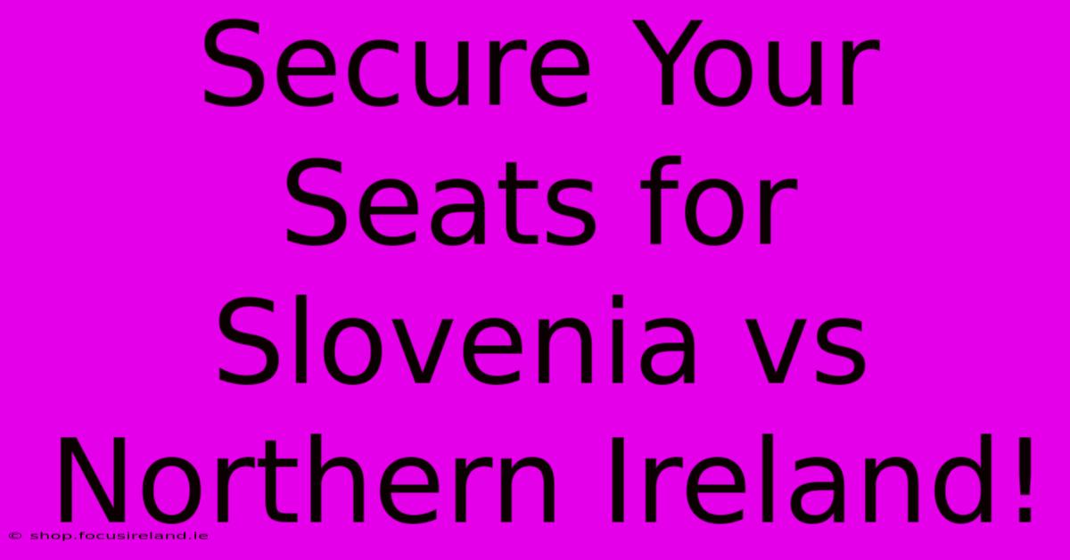 Secure Your Seats For Slovenia Vs Northern Ireland!