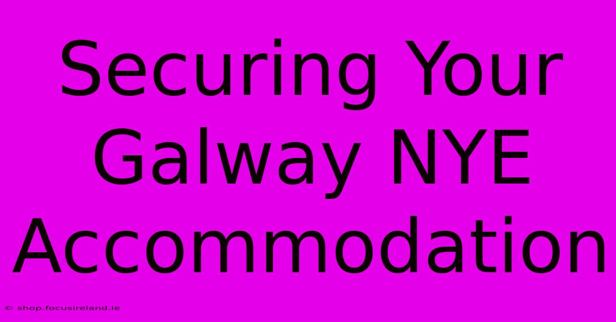 Securing Your Galway NYE Accommodation