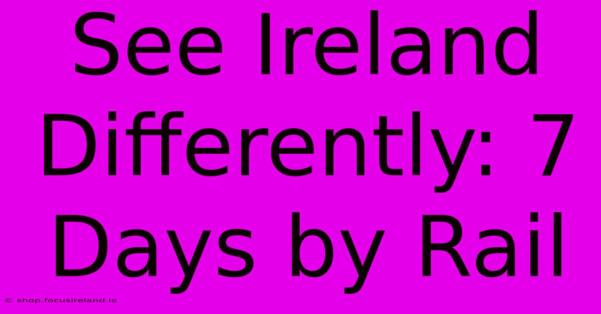 See Ireland Differently: 7 Days By Rail