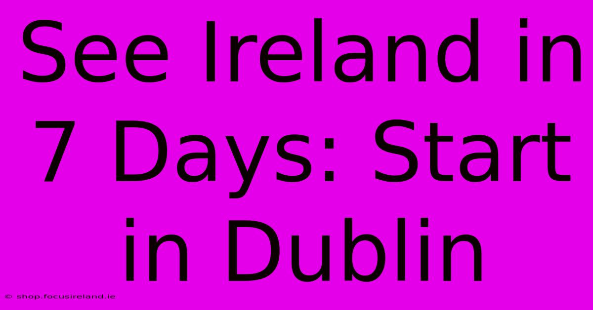 See Ireland In 7 Days: Start In Dublin