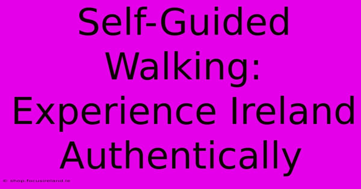 Self-Guided Walking: Experience Ireland Authentically