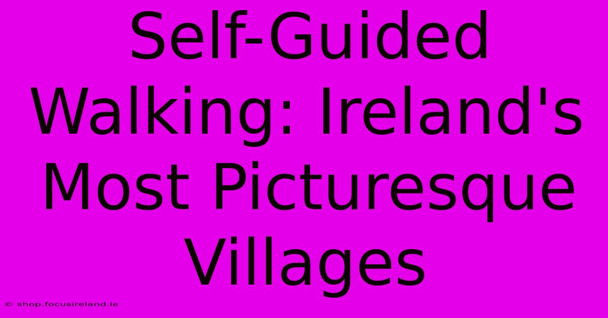 Self-Guided Walking: Ireland's Most Picturesque Villages