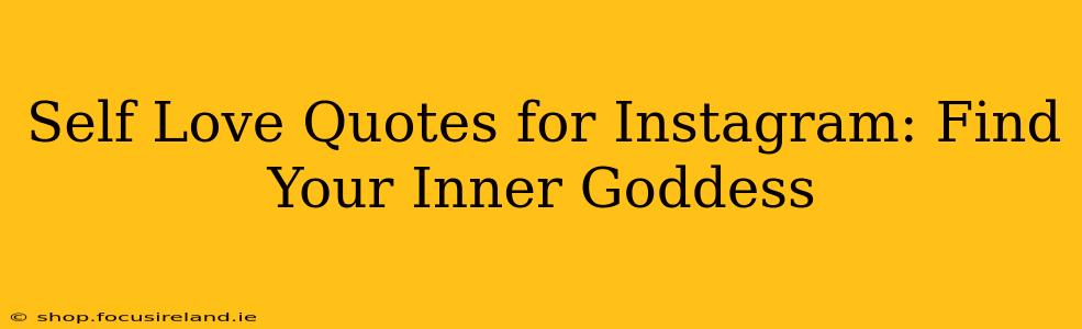 Self Love Quotes for Instagram: Find Your Inner Goddess