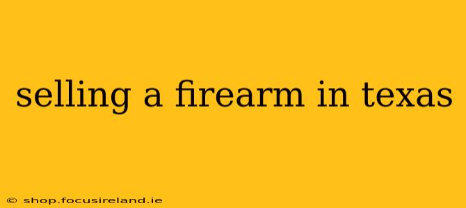 selling a firearm in texas