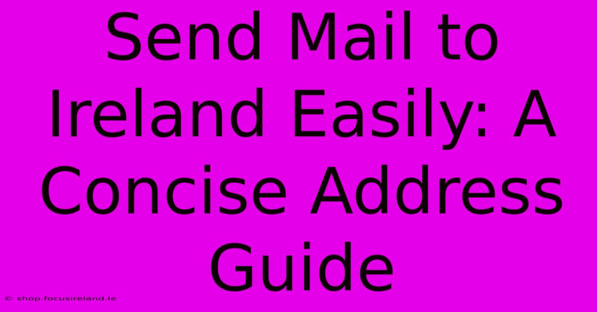 Send Mail To Ireland Easily: A Concise Address Guide