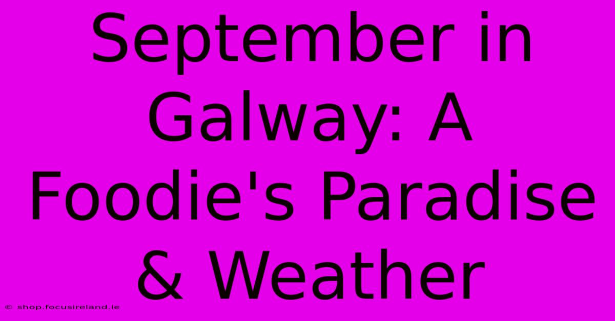 September In Galway: A Foodie's Paradise & Weather