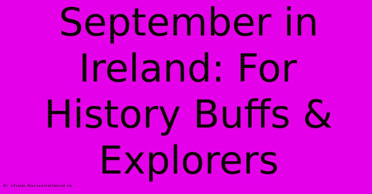 September In Ireland: For History Buffs & Explorers