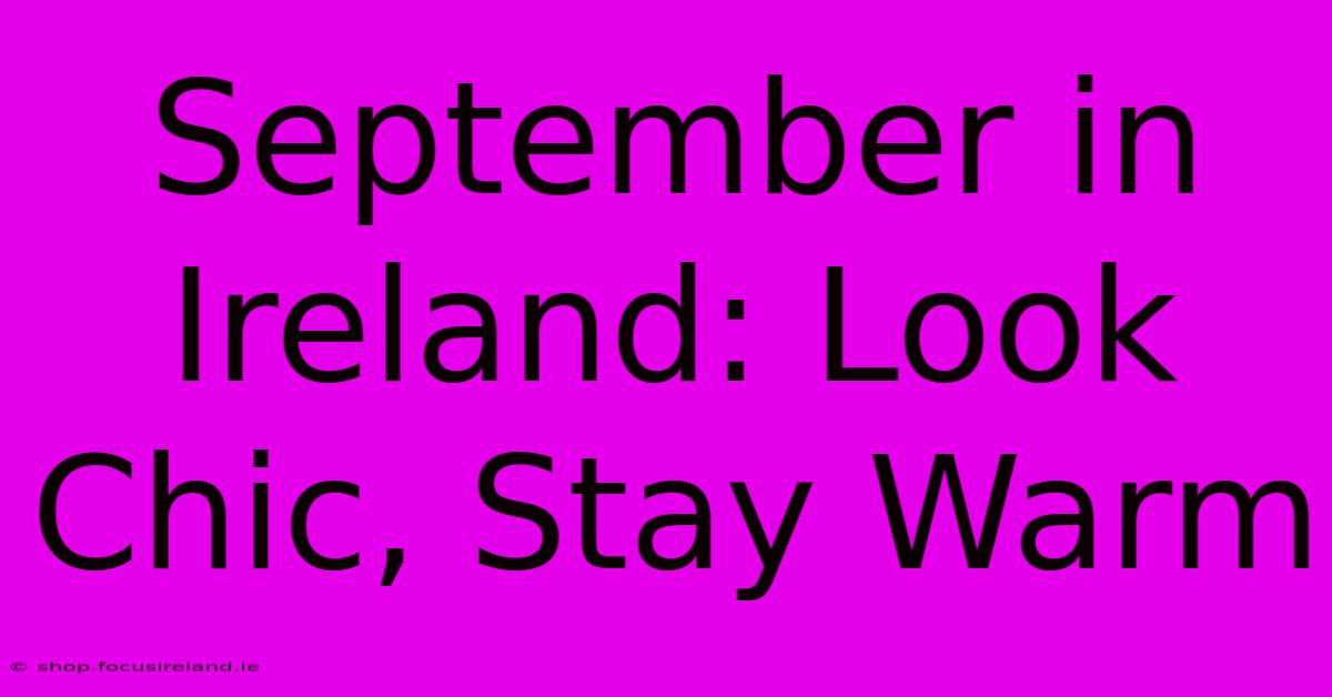 September In Ireland: Look Chic, Stay Warm