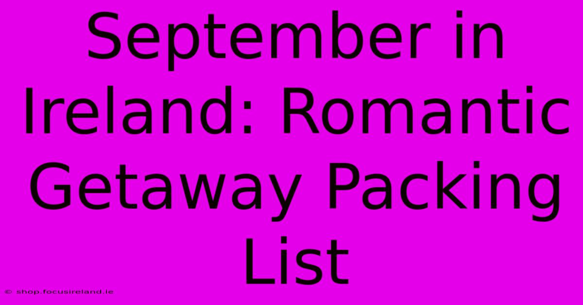 September In Ireland: Romantic Getaway Packing List