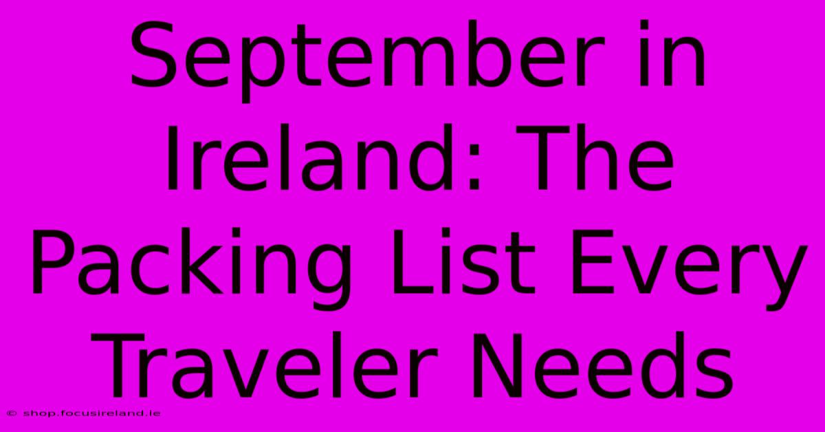 September In Ireland: The Packing List Every Traveler Needs