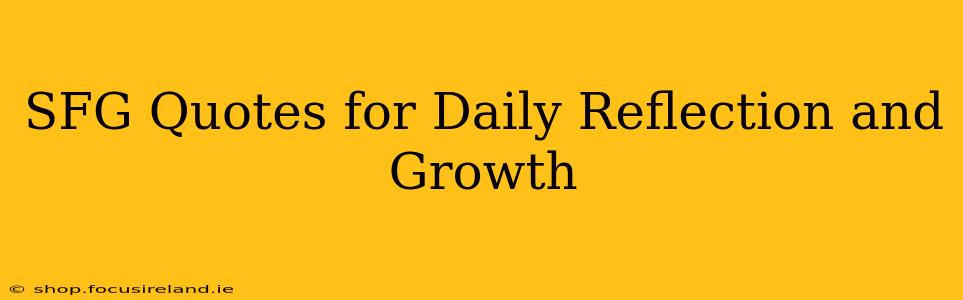 SFG Quotes for Daily Reflection and Growth