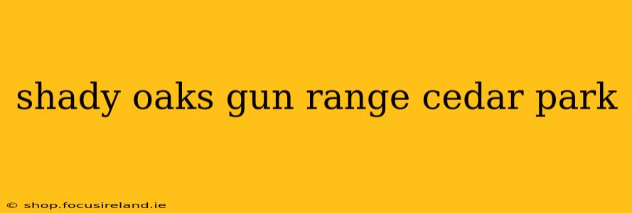 shady oaks gun range cedar park