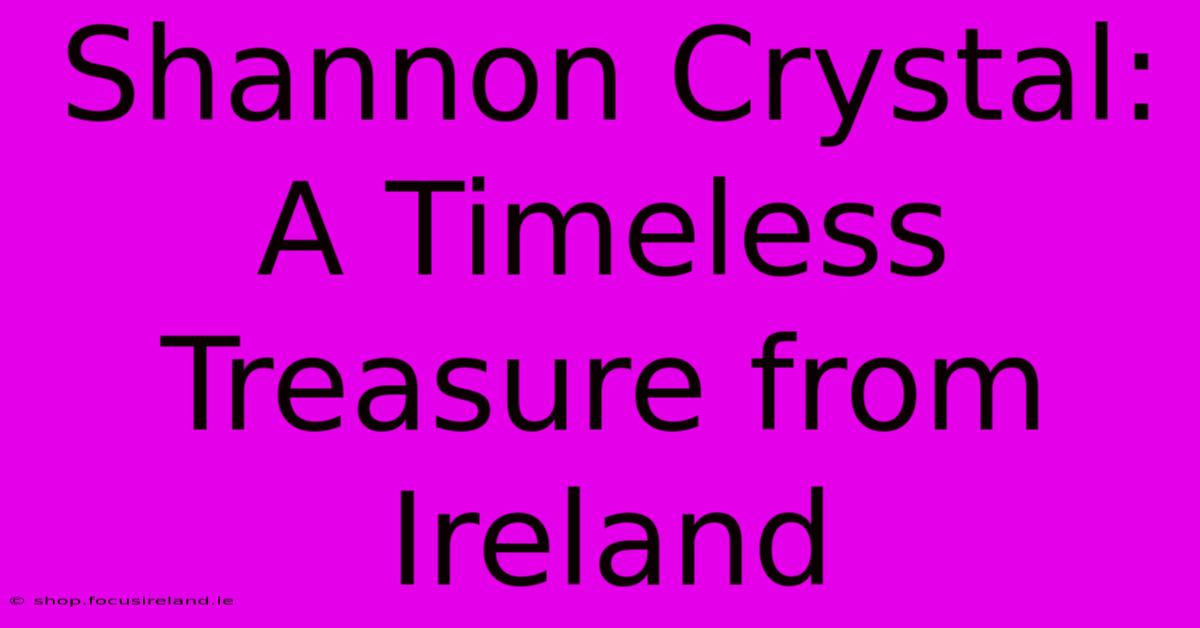 Shannon Crystal: A Timeless Treasure From Ireland