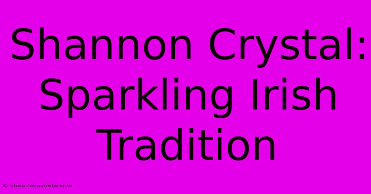 Shannon Crystal: Sparkling Irish Tradition