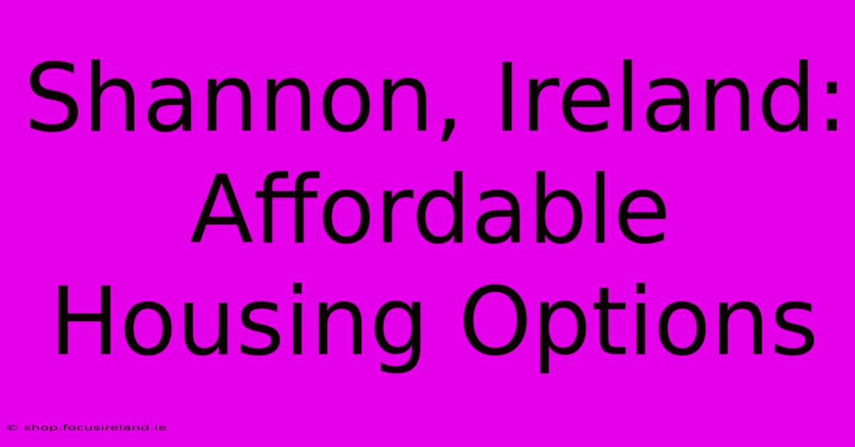 Shannon, Ireland: Affordable Housing Options