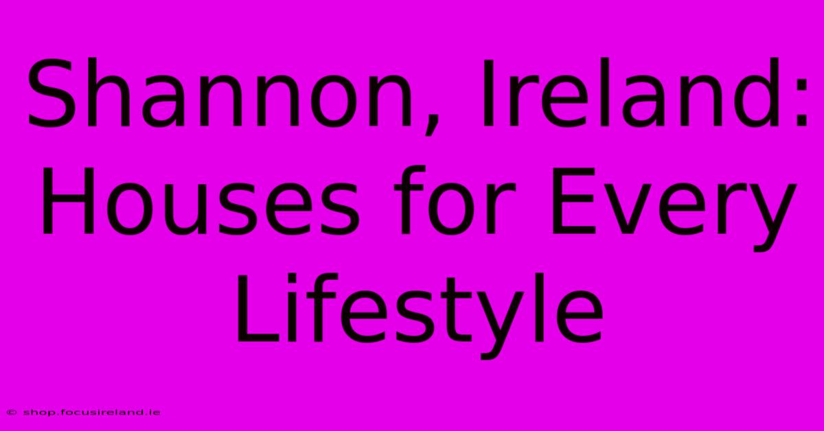 Shannon, Ireland: Houses For Every Lifestyle