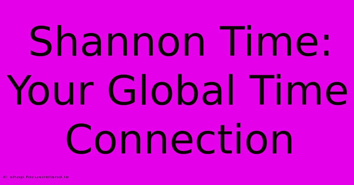 Shannon Time: Your Global Time Connection