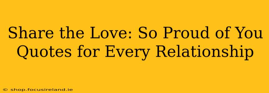 Share the Love: So Proud of You Quotes for Every Relationship