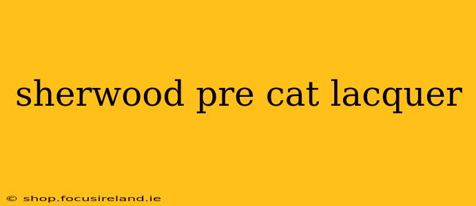 sherwood pre cat lacquer
