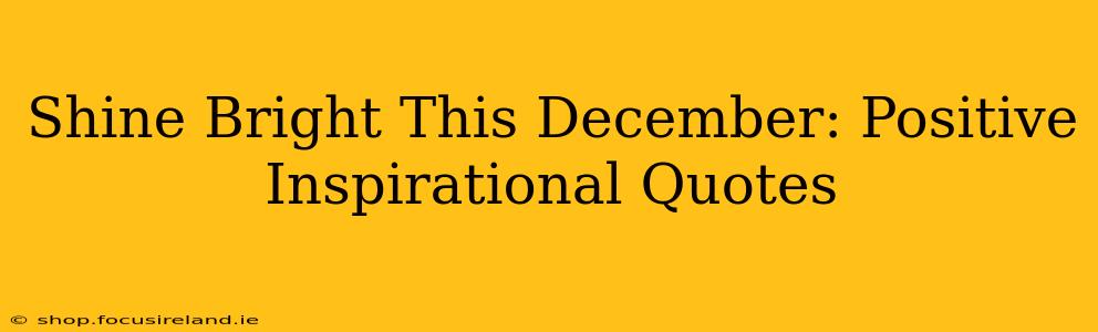 Shine Bright This December: Positive Inspirational Quotes