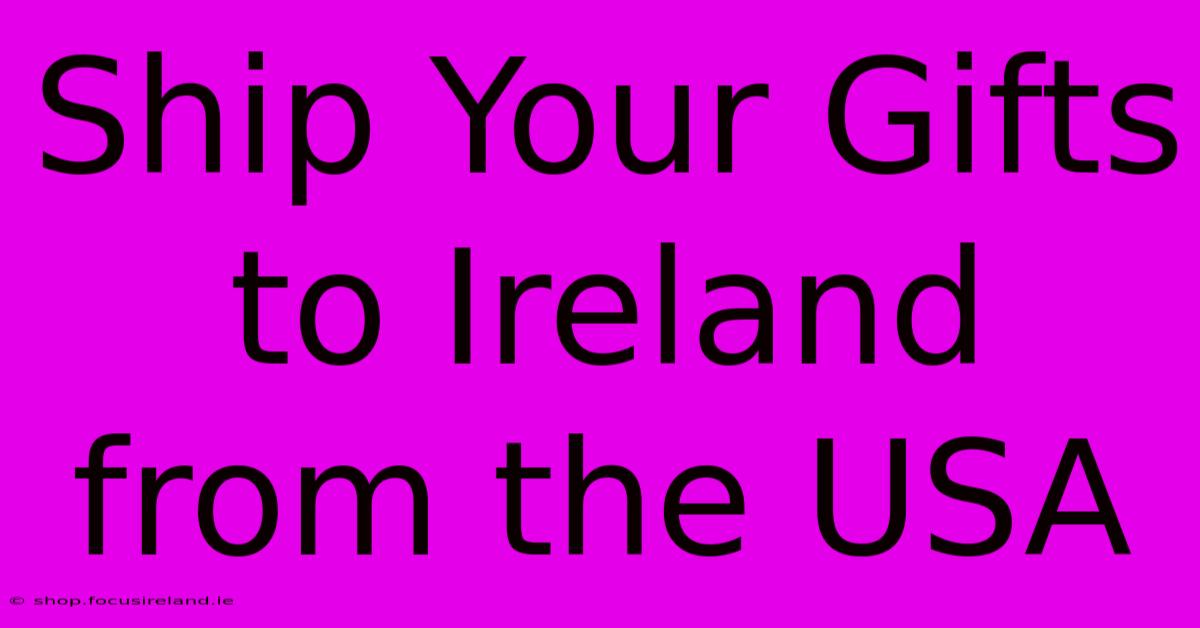 Ship Your Gifts To Ireland From The USA