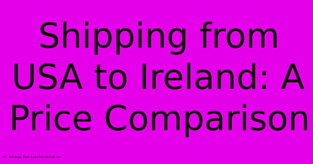 Shipping From USA To Ireland: A Price Comparison