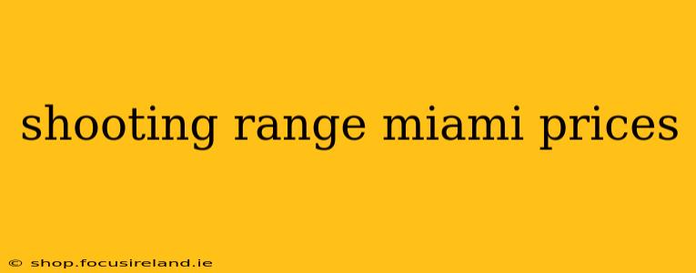 shooting range miami prices