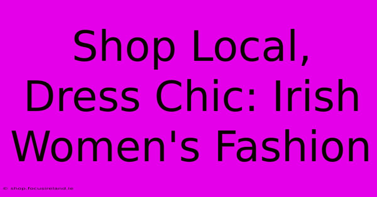 Shop Local, Dress Chic: Irish Women's Fashion