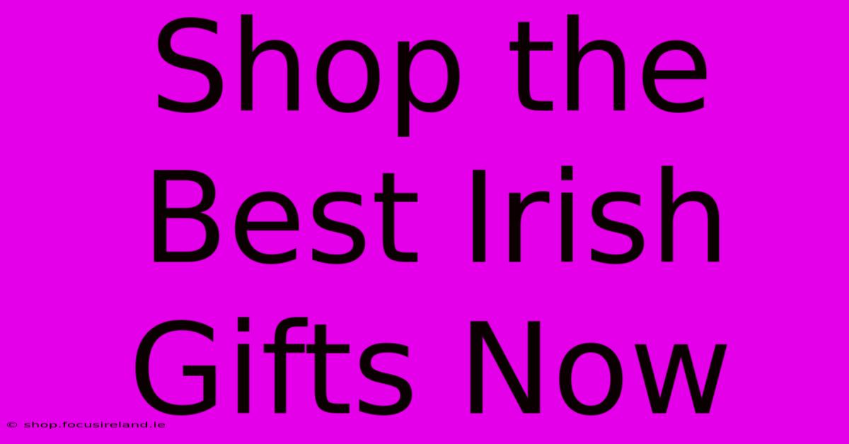 Shop The Best Irish Gifts Now